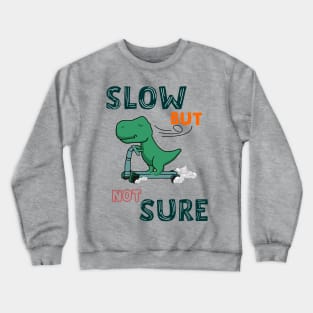 slow but not sure Crewneck Sweatshirt